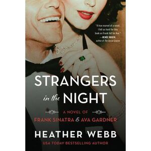 Strangers in the Night: A Novel of Frank Sinatra and Ava Gardner -- Heather Webb